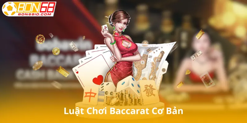 Luật Chơi Baccarat Cơ Bản