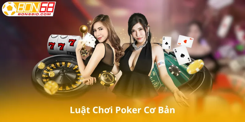 Luật Chơi Poker Cơ Bản