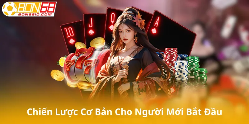 Chiến Lược Cơ Bản Cho Người Mới Bắt Đầu