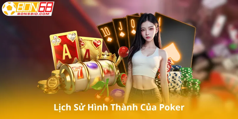 Lịch Sử Hình Thành Của Poker