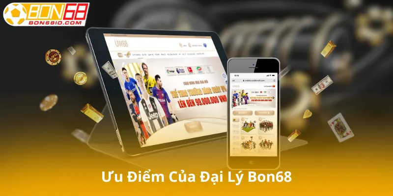 Ưu Điểm Của Đại Lý Bon68 So Với Đối Thủ