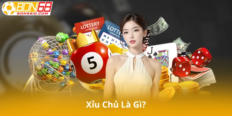 Xỉu Chủ Là Gì?
