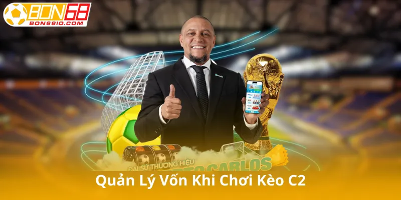 Quản Lý Vốn Khi Chơi Kèo C2